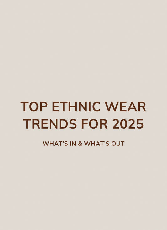 Top Ethnic Wear Trends for 2025: What’s In & What’s Out