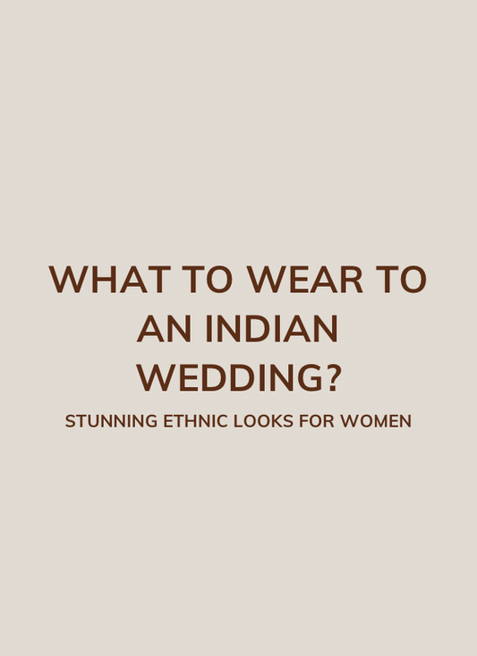 What to Wear to an Indian Wedding: Stunning Ethnic Looks for Women