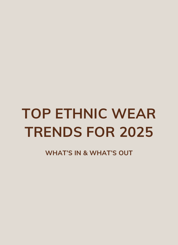 Top Ethnic Wear Trends for 2025: What’s In & What’s Out