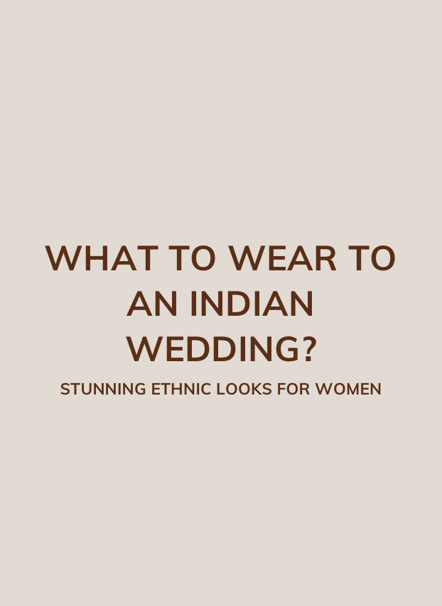 What to Wear to an Indian Wedding: Stunning Ethnic Looks for Women