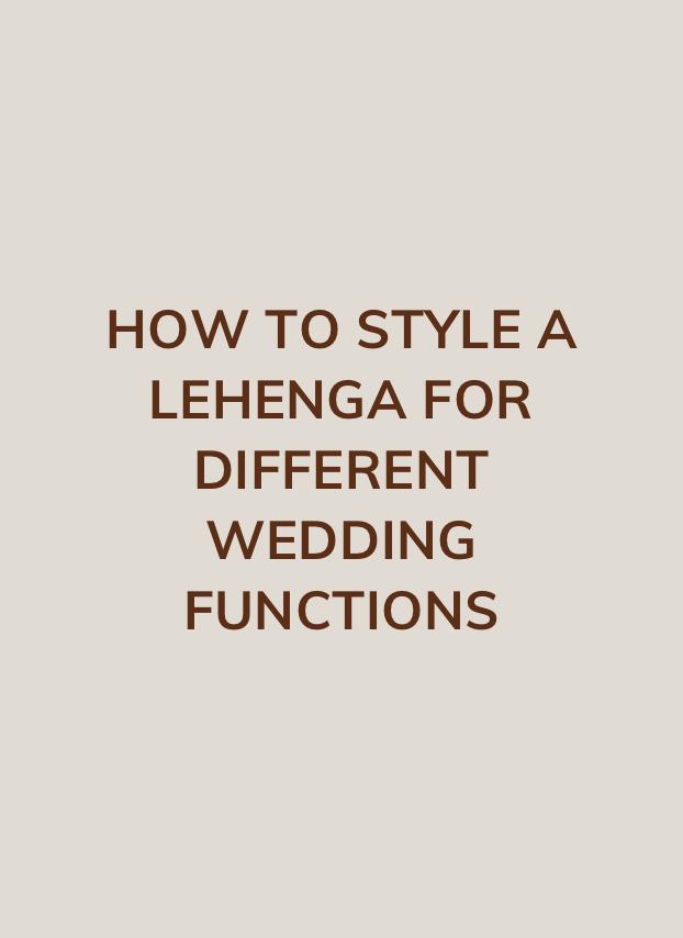 How to Style a Lehenga for Different Wedding Functions
